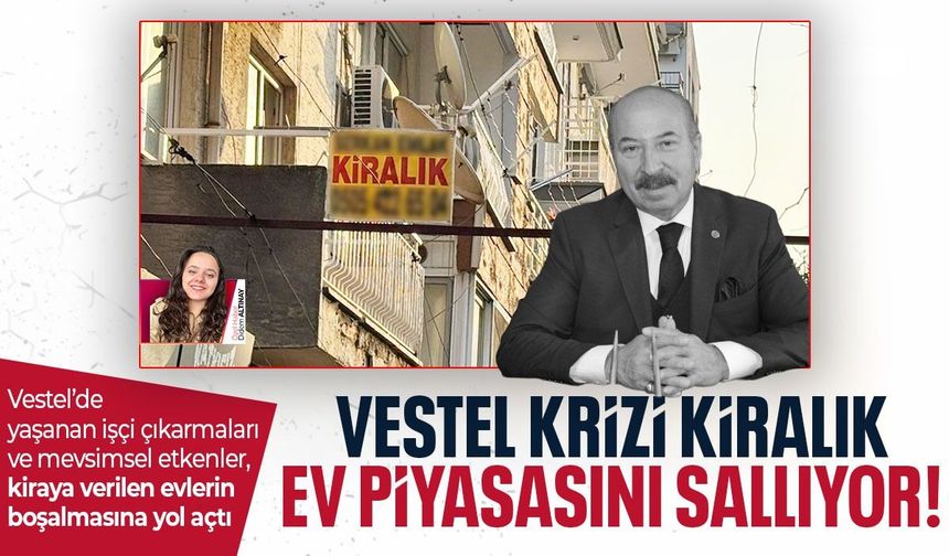 Vestel krizi kiralık ev piyasasını sallıyor!