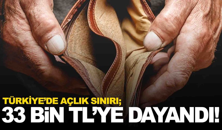 Açlık sınırı 33 bin TL’ye dayandı!