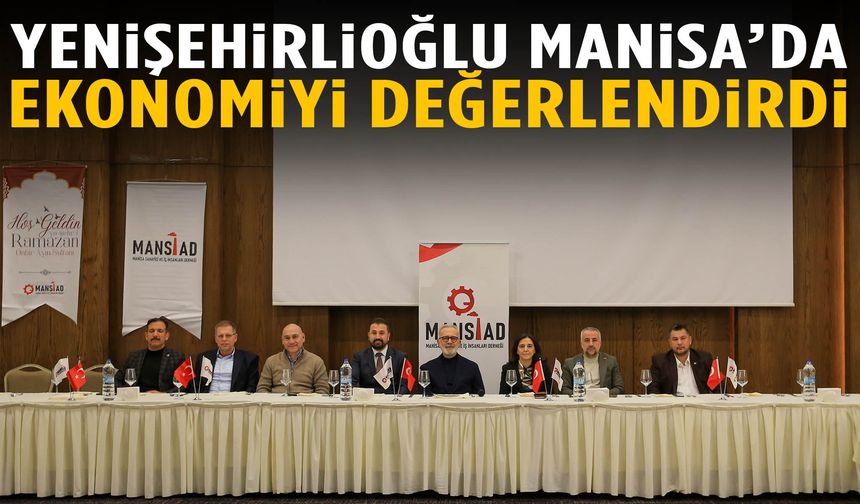 Yenişehirlioğlu Manisa’da konuştu: Türkiye üretim gücüyle yoluna devam ediyor