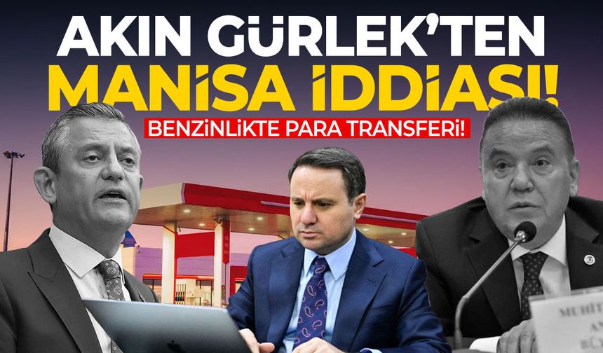 Akın Gürlek’ten Manisa iddiası! Özgür Özel’e benzinlikte para mı verildi?