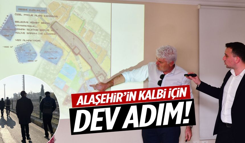 Alaşehir’in kalbi için dev adım: 15,5 hektarlık alan yeniden tasarlanacak!