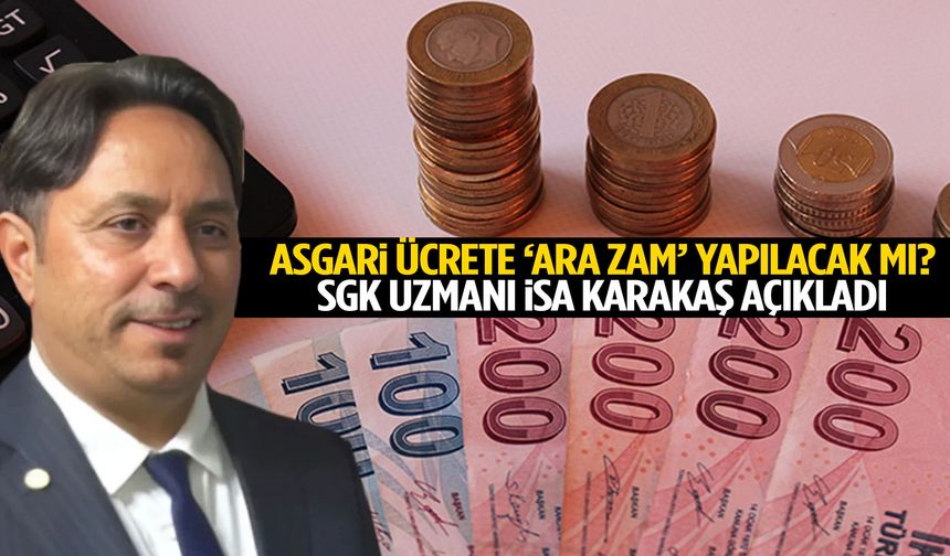 Asgari ücrete ara zam yapılacak mı? SGK uzmanı Karakaş açıkladı!