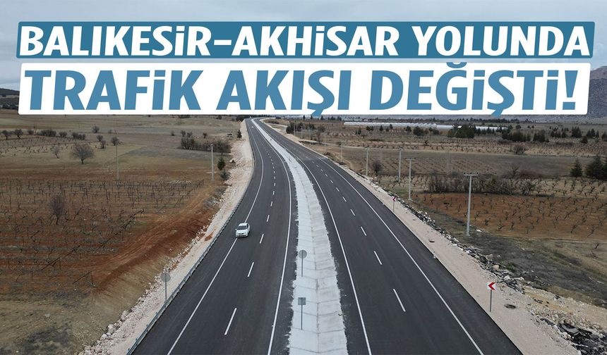 Balıkesir-Akhisar yolunda trafik akışı değişti!