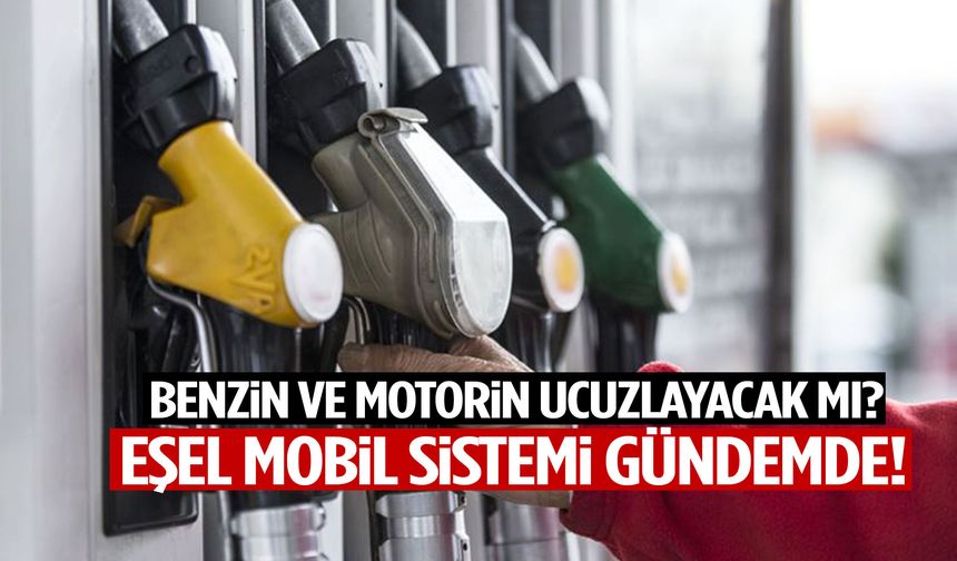 Benzin ve motorin ucuzlayacak mı? ‘Eşel mobil’ sistemi gündemde!
