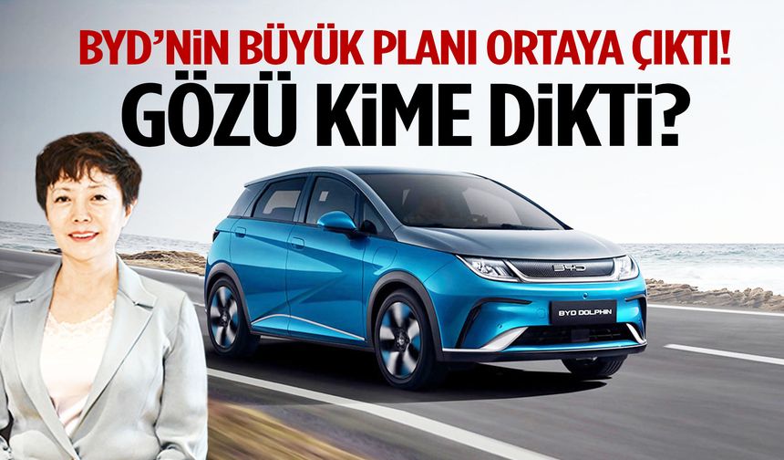 BYD’nin büyük planı ortaya çıktı! Gözü kime dikti?