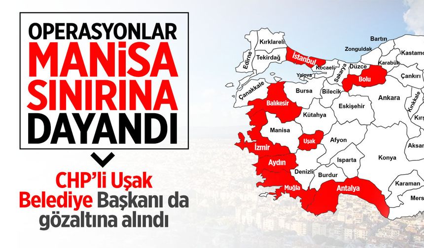 CHP'li belediyeler mercek altında: Operasyonlar Manisa sınırına dayandı!