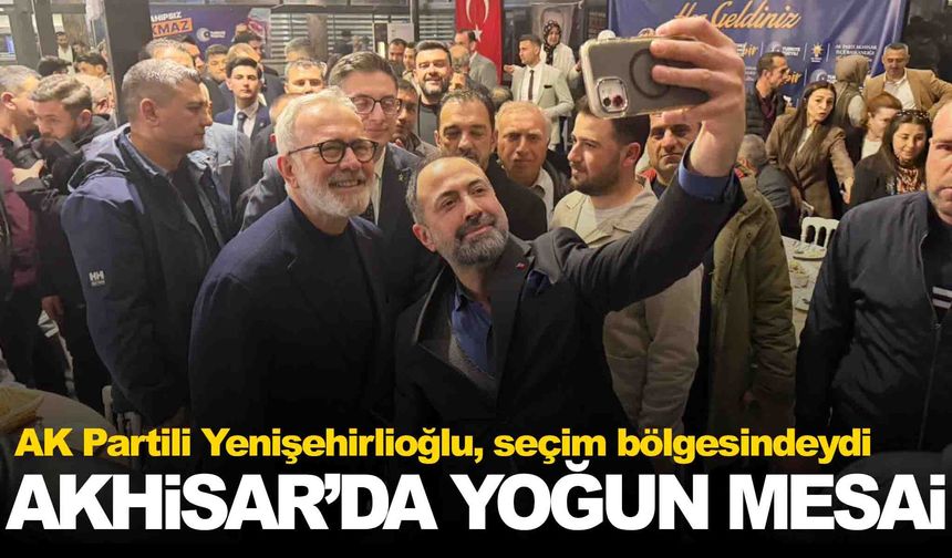AK Partili Yenişehirlioğlu’ndan Akhisar turu!