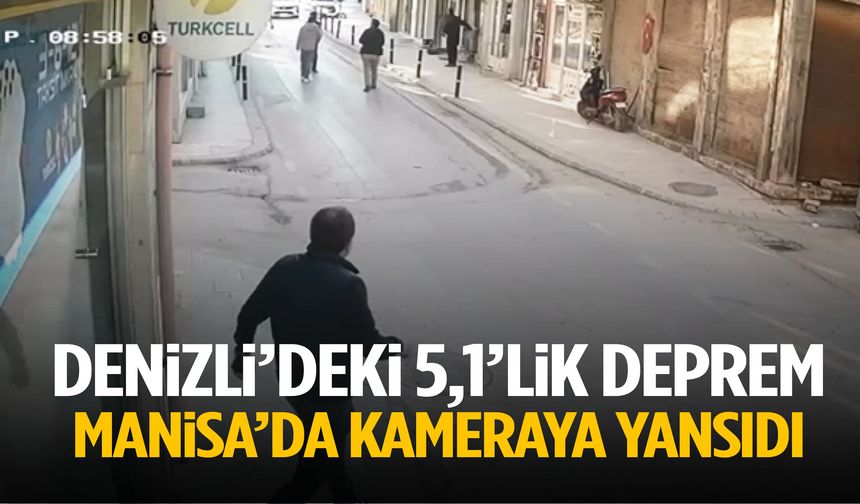 Denizli’deki 5,1’lik deprem Manisa’da kameraya yansıdı