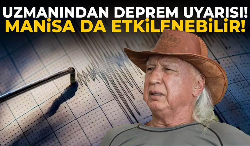 Uzmanından deprem uyarısı! Manisa da etkilenebilir!