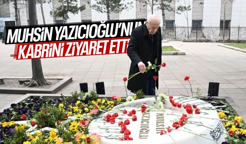 Devlet Bahçeli'den Muhsin Yazıcıoğlu’nun kabrine ziyaret
