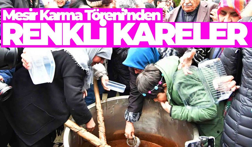 Ahmet Ünsal’ın objektifinden Mesir Karma Töreni kareleri…