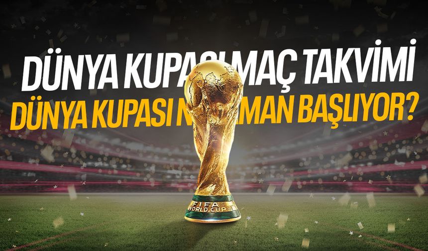 Dünya Kupası takvimi belli oldu