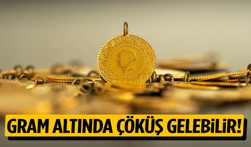 Gram altında çöküş gelebilir!