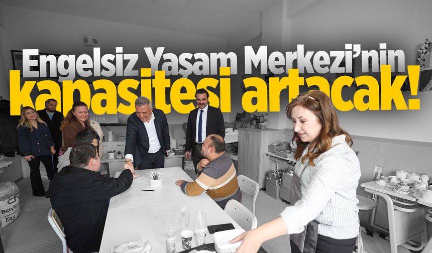 Engelsiz Yaşam Merkezi'nin kapasitesi artacak