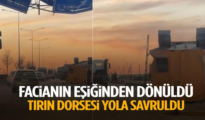 Facianın eşiğinden dönüldü… Tırın dorsesi yola savruldu!