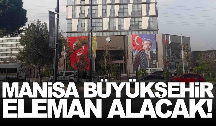 Manisa Büyükşehir işçi ilanına çıktı... Başvuru tarihi belli oldu!