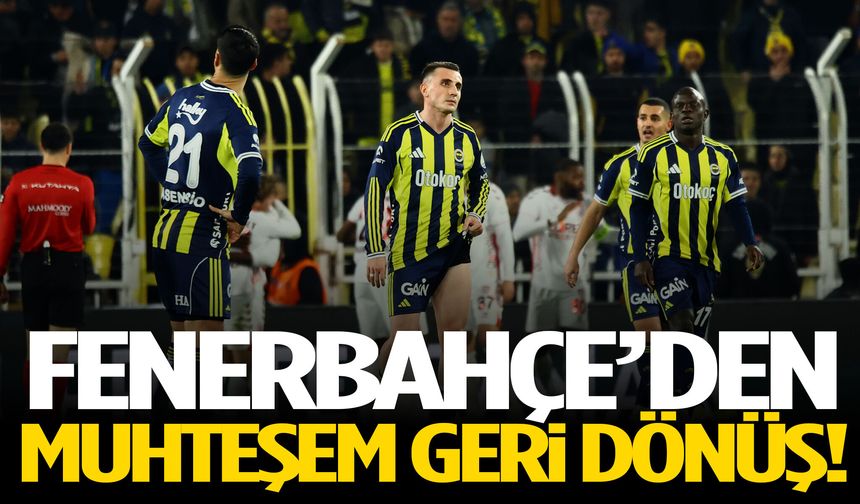 Fenerbahçe’den Kadıköy’de müthiş geri dönüş