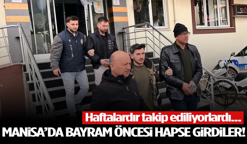 Haftalardır takip ediliyorlardı! Manisa’da 2 kişi tutuklandı