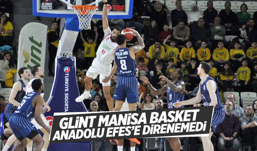 Glint Manisa Basket, Anadolu Efes'e direnemedi: 76-85