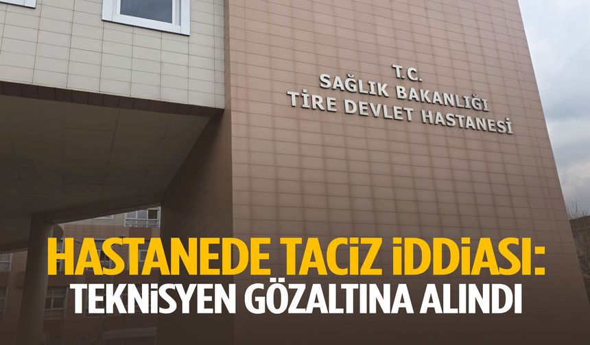 Hastanede taciz iddiası! Teknisyen gözaltında