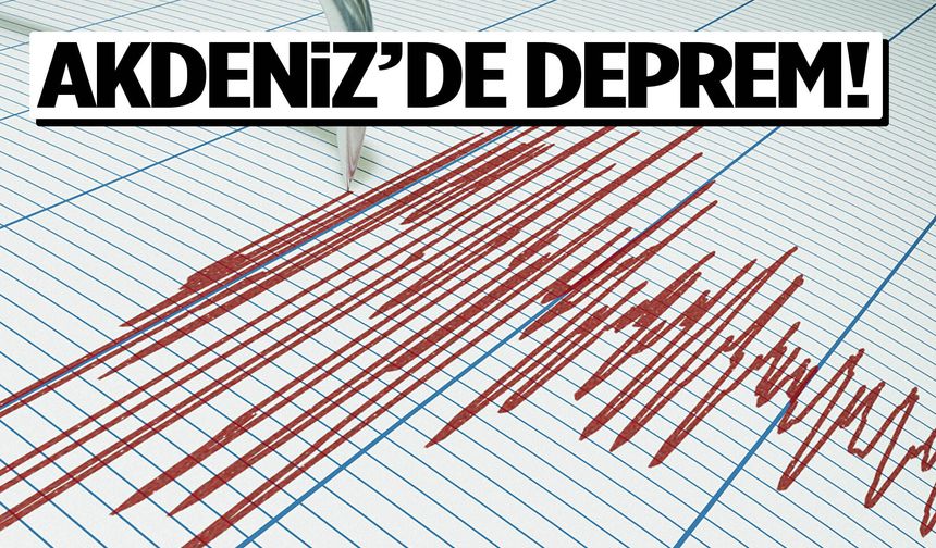 AFAD duyurdu: Akdeniz'de şiddetli deprem!