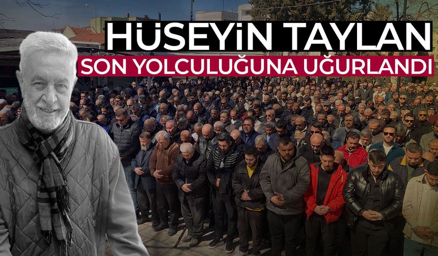 Hüseyin Taylan son yolculuğuna uğurlandı
