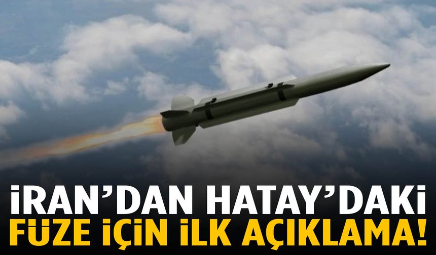 İran’dan Hatay’daki füze için ilk açıklama!