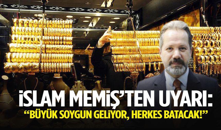 İslam Memiş uyardı: “Büyük soygun geliyor, herkes batacak”