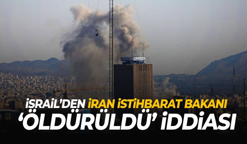 İsrail’den İran İstihbarat Bakanı öldürüldü iddiası!