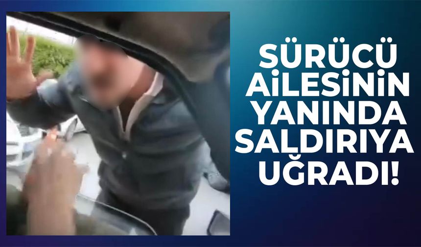İzmir’de trafik dehşeti! Sürücü ailesinin yanında saldırıya uğradı