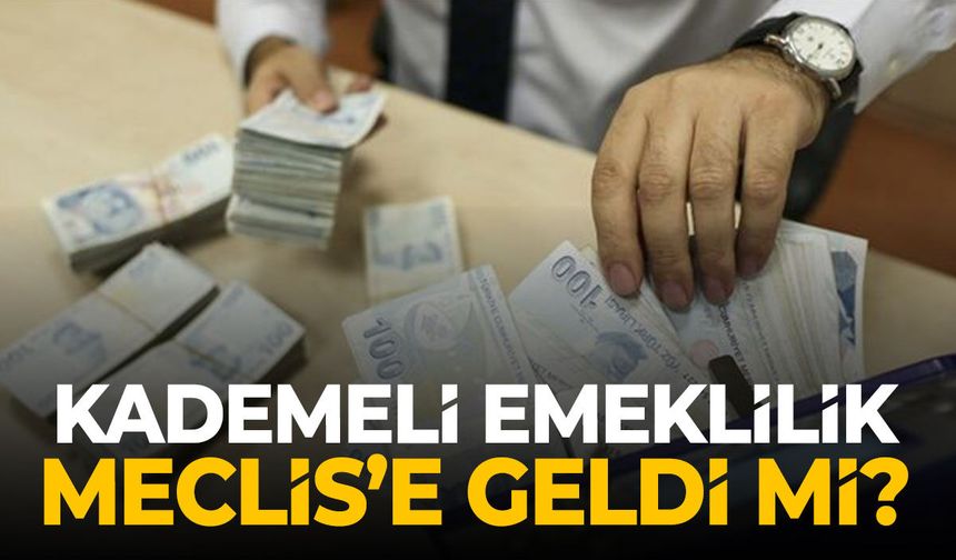 Kademeli emeklilik Meclis’e geldi mi? 2000 sonrası çalışanlar için son durum