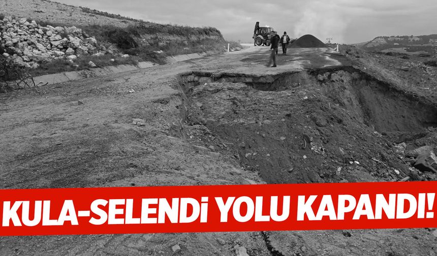 Kula-Selendi karayolu ulaşıma kapatıldı