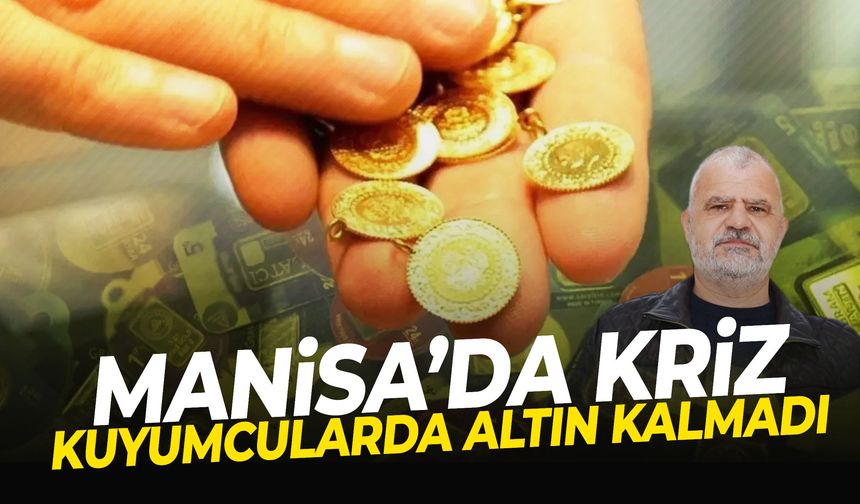 Manisa’da altın krizi: Çeyrek ve gram yok!