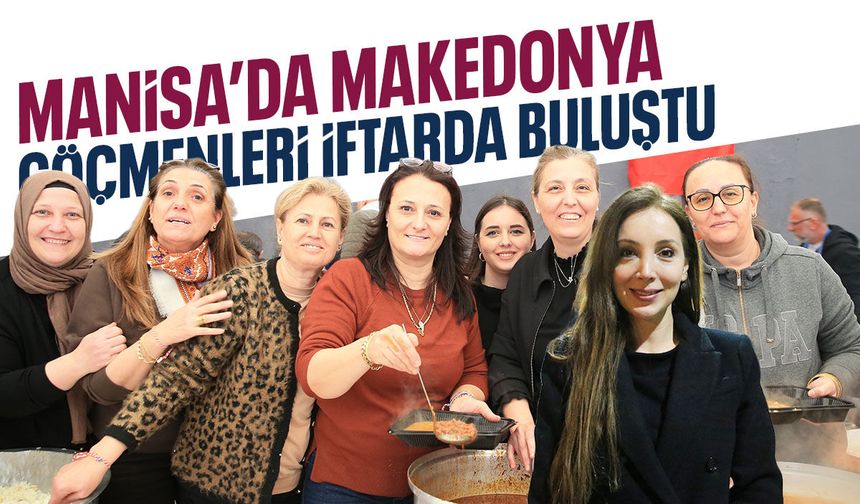 Manisa'da Kuzey Makedonya göçmenleri iftarda buluştu