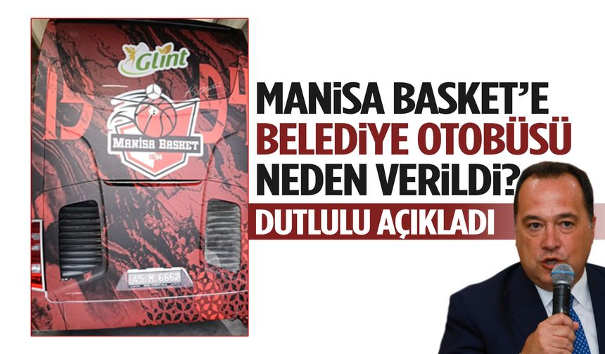 Manisa Basket’e belediye otobüsü neden verildi? Dutlulu açıkladı!