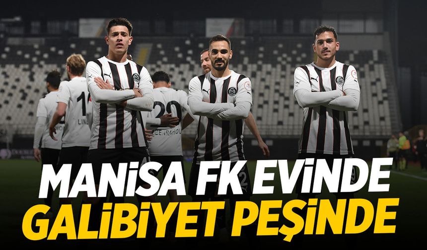 Manisa FK evinde galibiyet peşinde