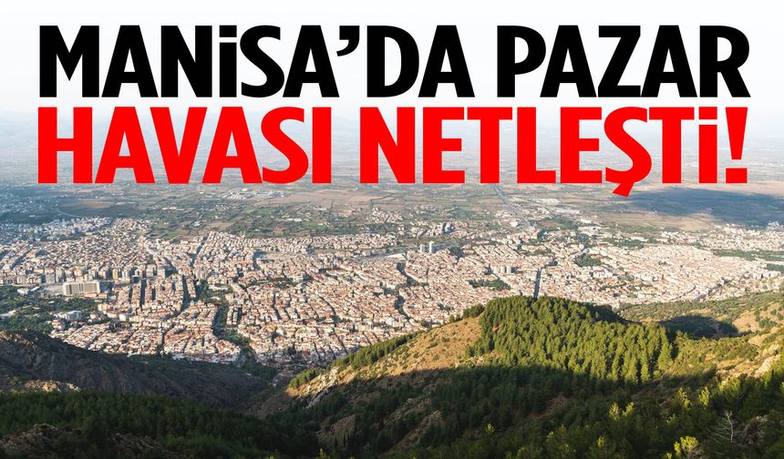 Manisa’da hava durumu netleşti!