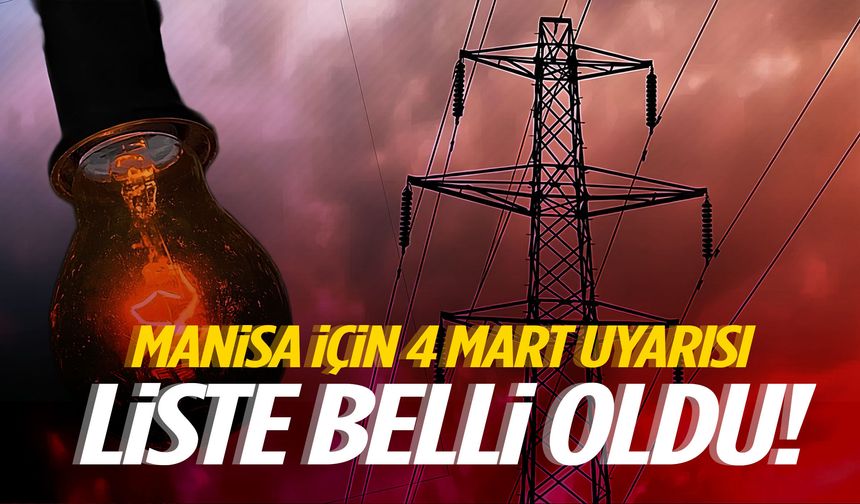 Manisa için 4 Mart uyarısı! Liste belli oldu