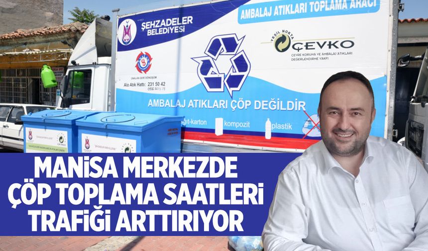 Manisa merkezde çöp toplama saatleri trafiği olumsuz etkiliyor