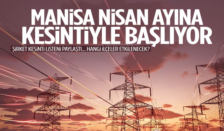 Manisa Nisan ayına kesintiyle başlıyor!
