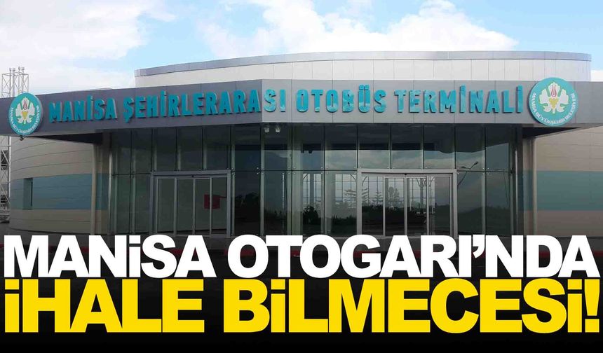 Manisa Otogarı’nda ihale bilmecesi! İtirazlar, yüksek bedeller ve daha fazlası...
