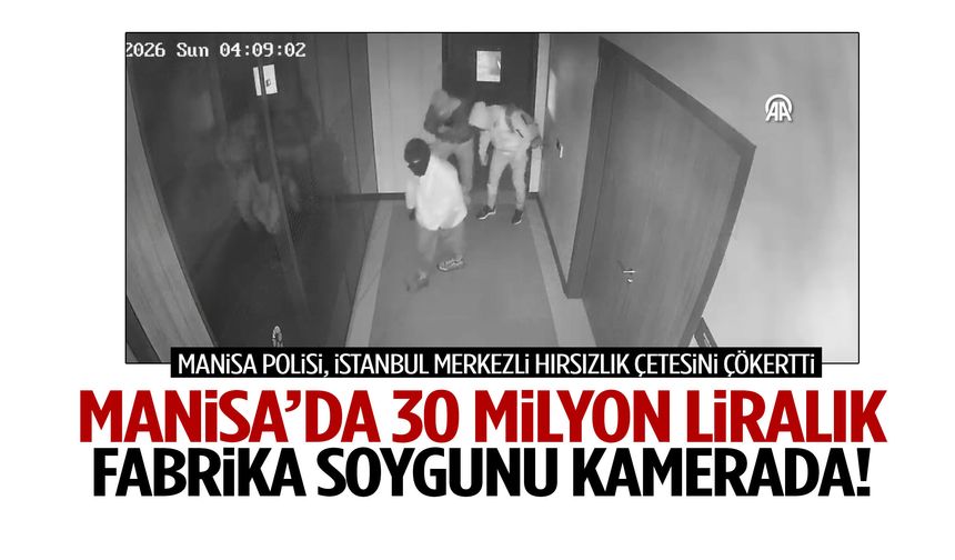 Manisa’da 30 milyon liralık fabrika soygunu kamerada!