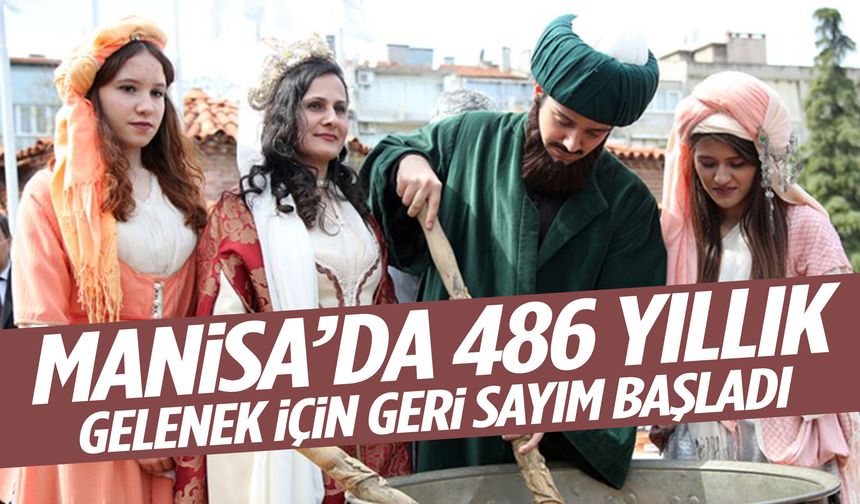 Manisa’da 486 yıllık gelenek için geri sayım başladı!
