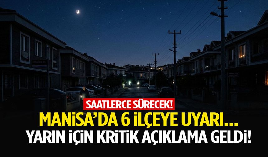 Manisa’da 6 ilçeye uyarı… Yarın için kritik açıklama geldi!