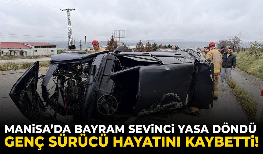 Manisa’da bayram felakete döndü! Genç sürücü hayatını kaybetti!