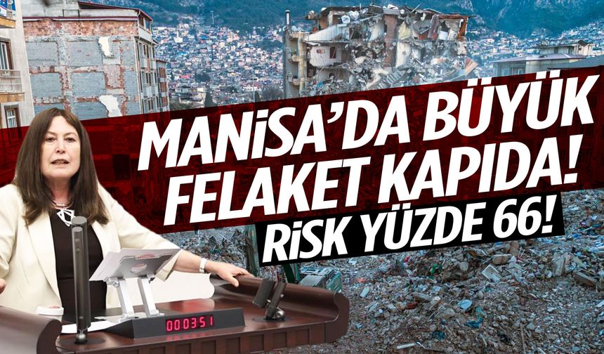 Manisa’da büyük felaket kapıda! Risk yüzde 66!