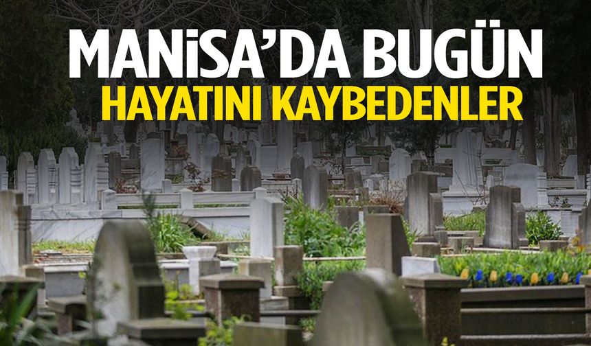 Manisa’da cumartesi günü 14 kişi hayatını kaybetti
