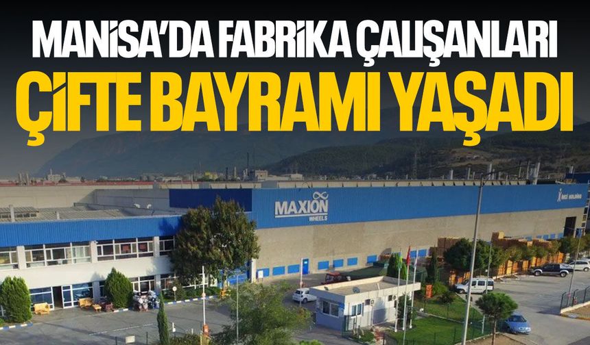 Manisa’da fabrika çalışanları çifte bayramı yaşadı