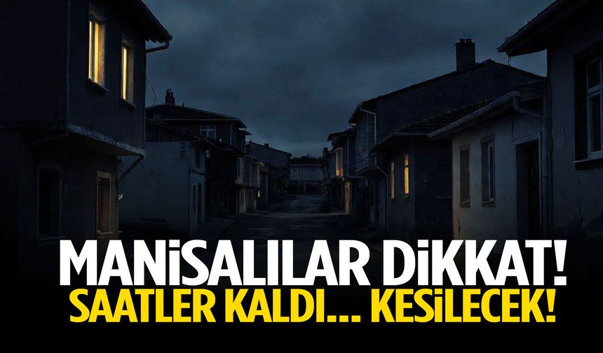 Manisa’da geri sayım başladı! Kesilecek…