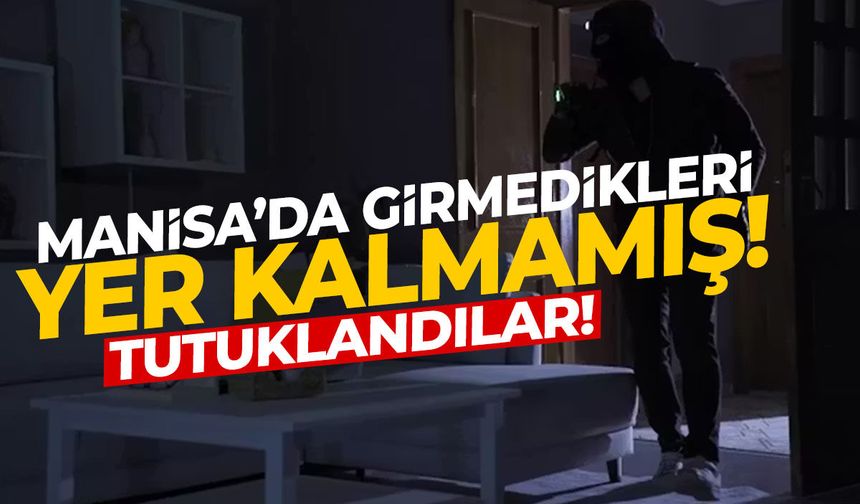 Manisa'da girmedikleri yer kalmamış! Yakalandılar...